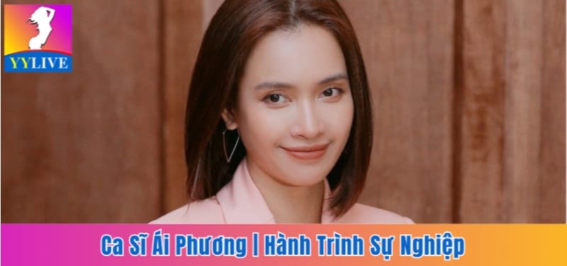 Ca Sĩ Ái Phương | Chặng Đường Dài Của Giọng Ca Trót Yêu 6 nữ ca sĩ Ái Phương