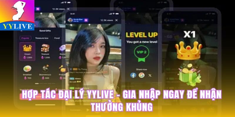 Hợp Tác Đại Lý YYlive - Gia Nhập Ngay Để Nhận Thưởng Khủng 3 hợp tác đại lý YYlive