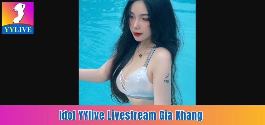 Yylive PC Livestream - Điểm Danh Các Idol Nổi Bật Nhất 2025 2 Idol YYlive Livestream Gia Khang