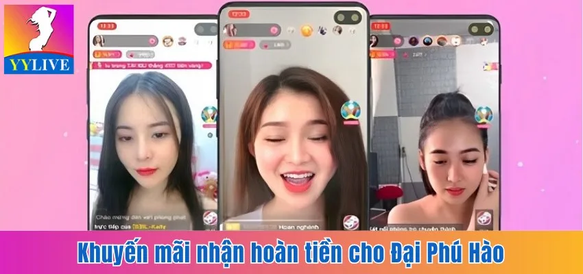 Khuyến Mãi Hoàn Tiền Tại YYlive Hấp Dẫn Không Giới Hạn 3 Khuyến mãi nhận hoàn tiền cho Đại Phú Hào