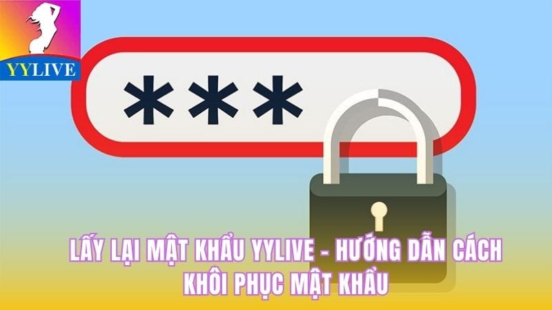 Lấy Lại Mật Khẩu YYlive - Hướng Dẫn Cách Khôi Phục Mật Khẩu 6 lấy lại mật khẩu YYlive