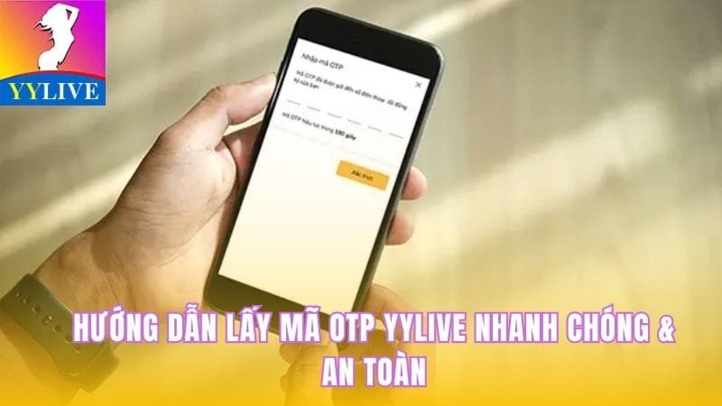 Hướng Dẫn Lấy Mã OTP YYlive Nhanh Chóng & An Toàn 4 lấy mã OTP YYlive