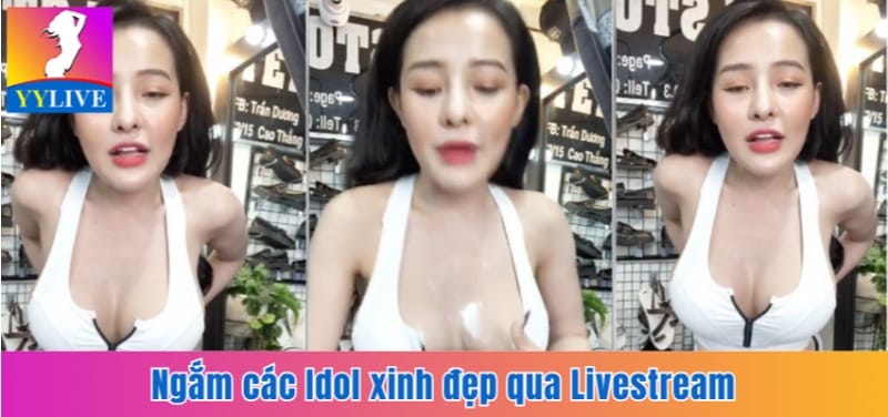Ngắm các Idol xinh đẹp qua Livestream