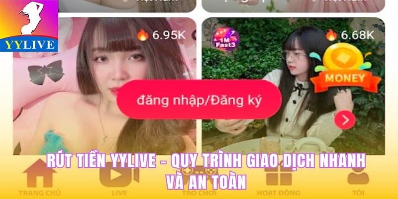 Rút Tiền YYlive - Quy Trình Giao Dịch Nhanh Và An Toàn 7 Rút tiền YYlive