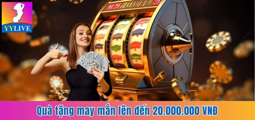 Cập Nhật Khuyến Mãi Nổ Hũ Cùng Ứng Dụng Giải Trí YYlive 5 Thưởng đến 20.000.000 VNĐ cho thành viên may mắn