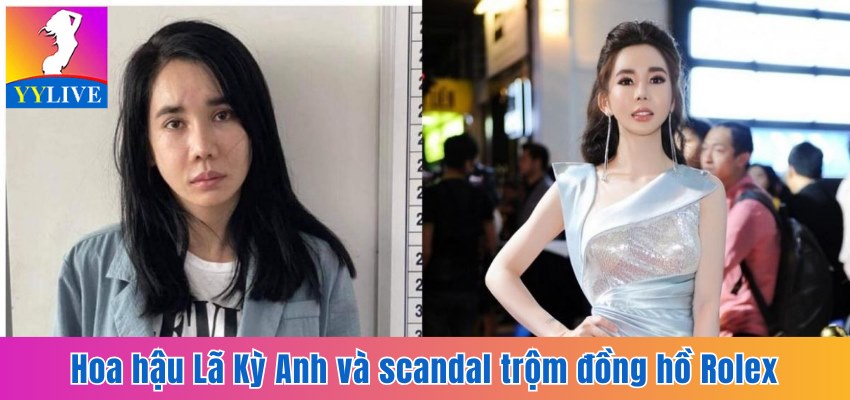 Hoa Hậu Lã Kỳ Anh Và Scandal Trộm Đồng Hồ Rolex 2 Tỷ Đồng 4 hoa hậu Lã Kỳ Anh