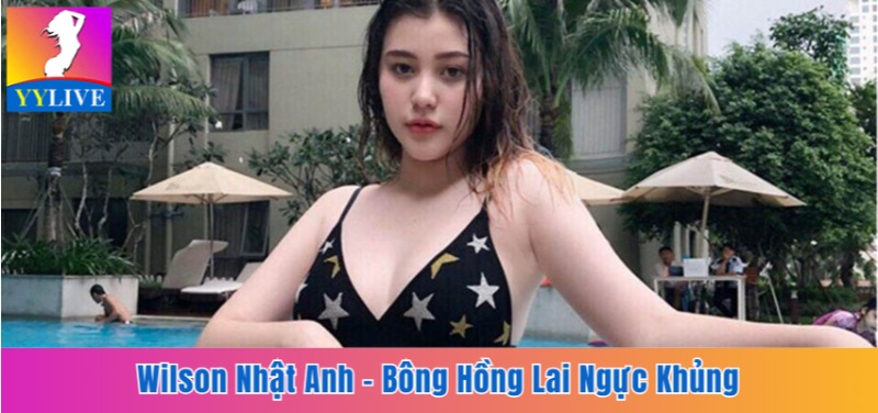 Wilson Nhật Anh - Bông Hồng Lai Ngực Khủng Sinh Năm 2002 9 Wilson Nhật Anh